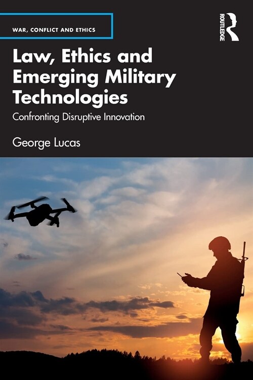 Law, Ethics and Emerging Military Technologies : Confronting Disruptive Innovation (Paperback)