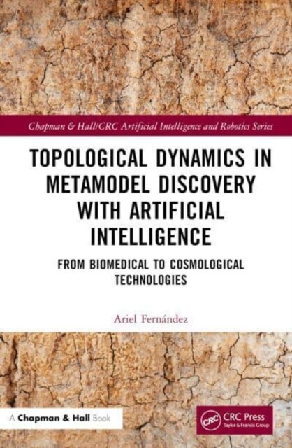 Topological Dynamics in Metamodel Discovery with Artificial Intelligence : From Biomedical to Cosmological Technologies (Hardcover)