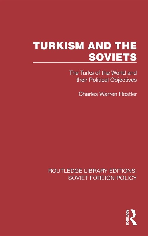 Turkism and the Soviets : The Turks of the World and their Political Objectives (Hardcover)