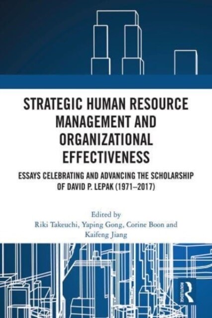 Strategic Human Resource Management and Organizational Effectiveness : Essays Celebrating and Advancing the Scholarship of David P. Lepak (1971–2017) (Hardcover)