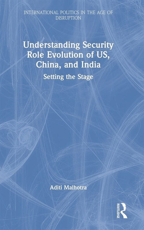 Understanding Security Role Evolution of US, China, and India : Setting the Stage (Hardcover)