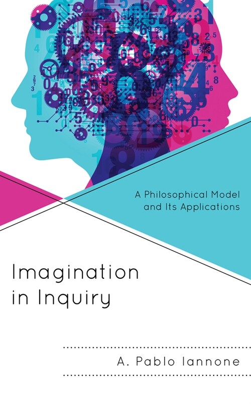 Imagination in Inquiry: A Philosophical Model and Its Applications (Hardcover)