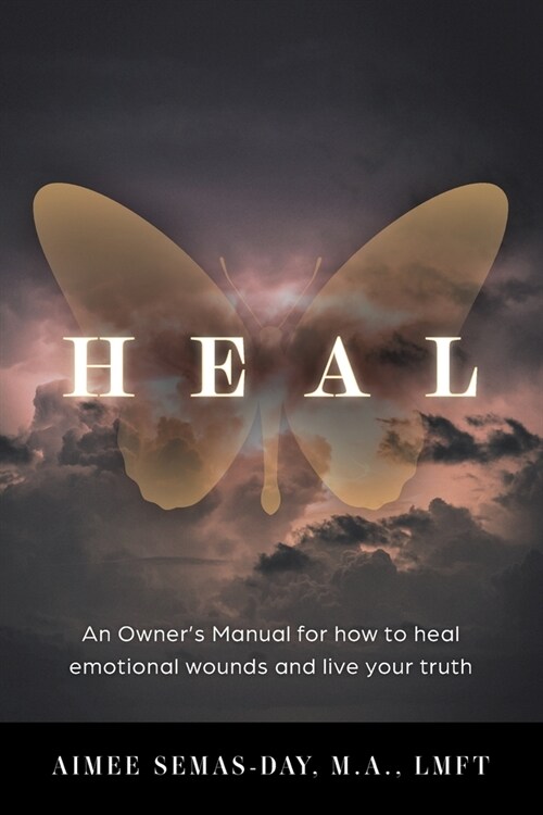 Heal: An Owners Manual for how to heal emotional wounds and live your truth (Paperback)