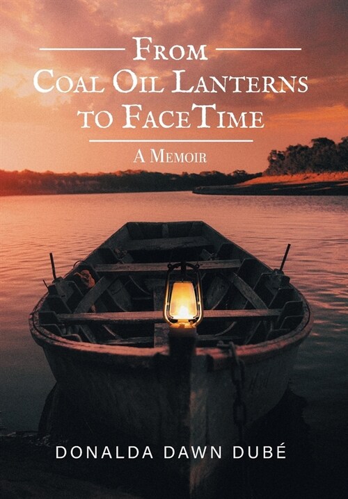 From Coal Oil Lanterns to FaceTime: A Memoir (Hardcover)