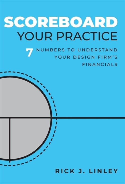Scoreboard Your Practice: 7 Numbers to Understand Your Design Firms Financials (Hardcover)