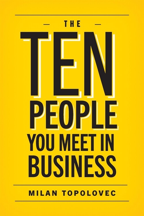 The 10 People You Meet In Business: Sage Vignettes for Success in Life and Business (Paperback)