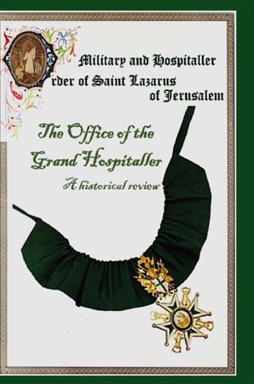 The Military & Hospital Order of St Lazarus of Jerusalem: The Office of the Grand Hospitaller: A historical review (Hardcover)