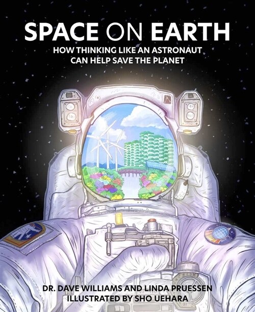 Space on Earth: How Thinking Like an Astronaut Can Help Save the Planet (Hardcover)