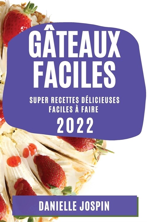 G?eaux Faciles 2022: Super Recettes D?icieuses Faciles ?Faire (Paperback)