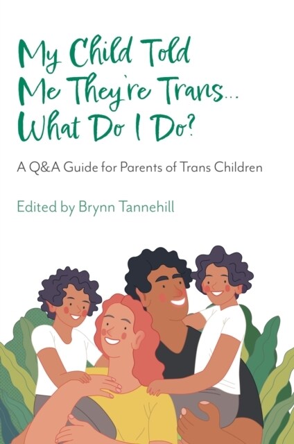 My Child Told Me Theyre Trans...What Do I Do? : A Q&A Guide for Parents of Trans Children (Paperback)