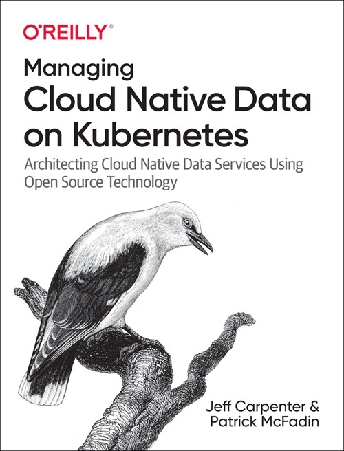 Managing Cloud Native Data on Kubernetes: Architecting Cloud Native Data Services Using Open Source Technology (Paperback)