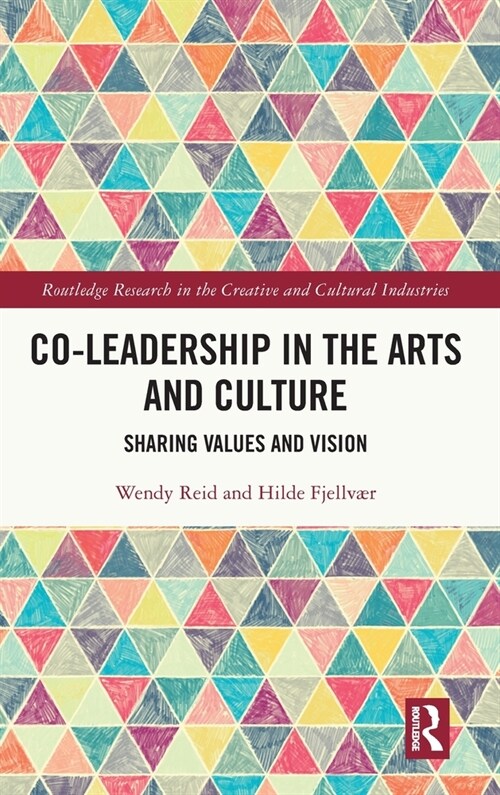 Co-Leadership in the Arts and Culture : Sharing Values and Vision (Hardcover)