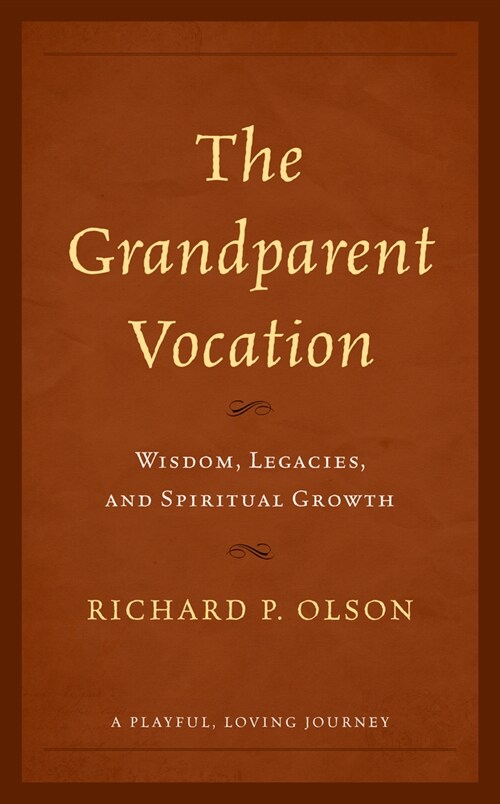 The Grandparent Vocation: Wisdom, Legacies, and Spiritual Growth (Paperback)