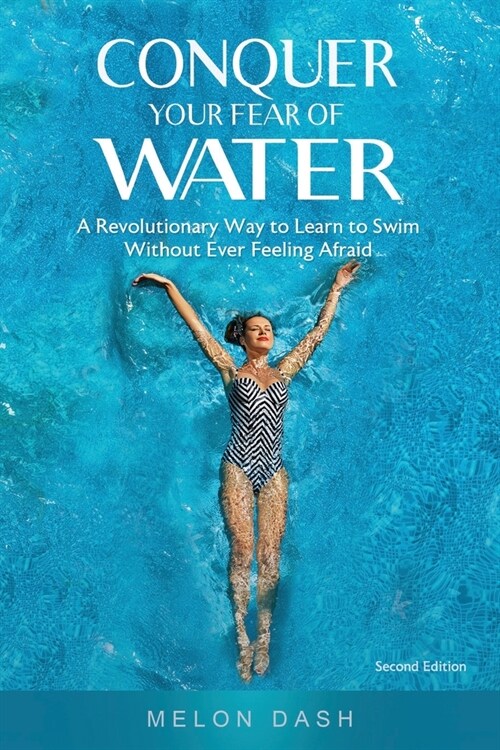 Conquer Your Fear of Water: A Revolutionary Way to Learn to Swim Without Ever Feeling Afraid Color Version (Paperback, 2)