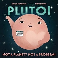 Pluto! :not a planet? not a problem! 