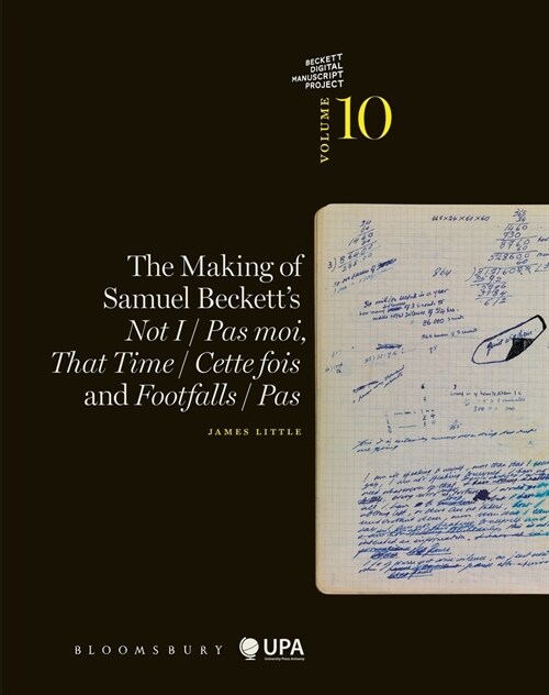 The Making of Samuel Becketts Not I / Pas Moi, That Time / Cette Fois and Footfalls / Pas (Paperback)