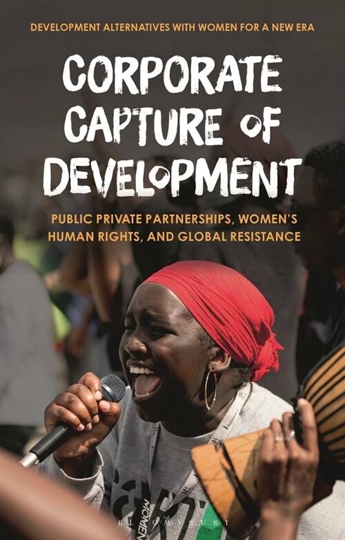 Corporate Capture of Development : Public-Private Partnerships, Women’s Human Rights, and Global Resistance (Paperback)