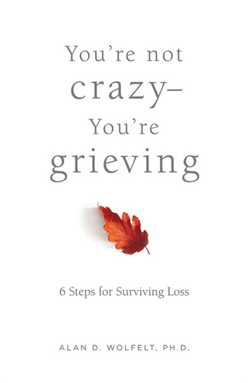 Youre Not Crazy--Youre Grieving:: 6 Steps for Surviving Loss (Paperback)