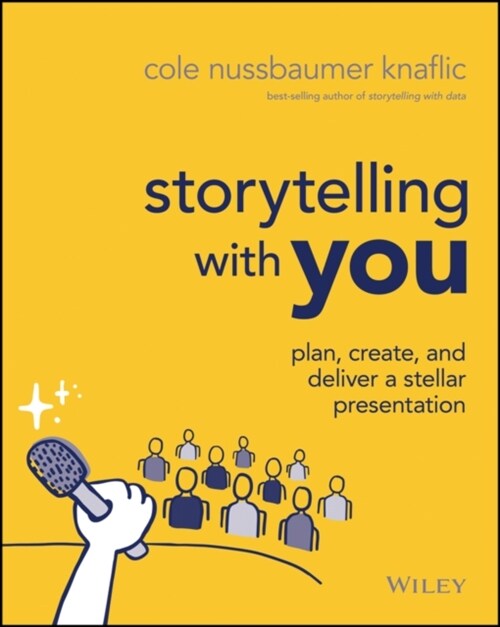 Storytelling with You: Plan, Create, and Deliver a Stellar Presentation (Paperback)