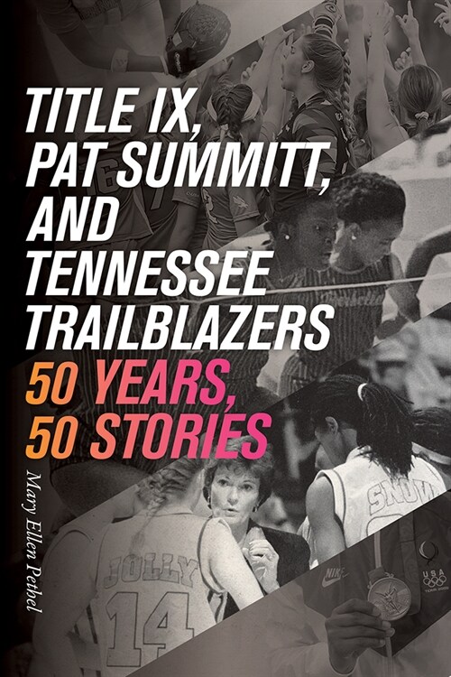 Title IX, Pat Summitt, and Tennessees Trailblazers: 50 Years, 50 Stories (Paperback)