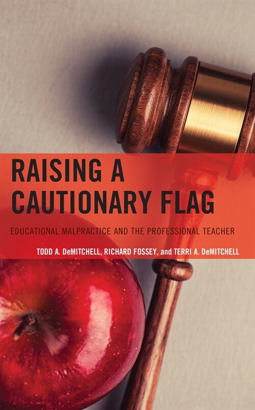 Raising a Cautionary Flag: Educational Malpractice and the Professional Teacher (Hardcover)