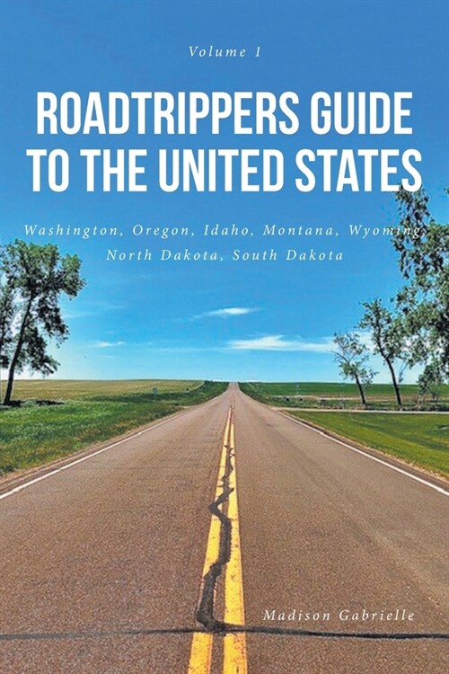Roadtrippers Guide to the United States: Washington, Oregon, Idaho, Montana, Wyoming, North Dakota, South Dakota (Paperback)