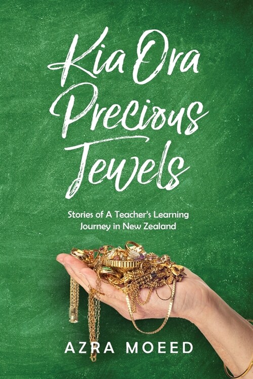 Kia Ora Precious Jewels: Stories of A Teachers Learning Journey in New Zealand (Paperback)