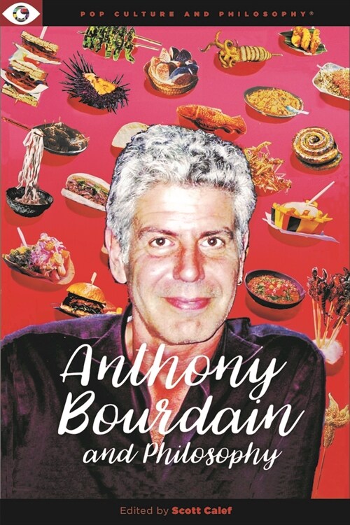 Anthony Bourdain and Philosophy (Paperback)