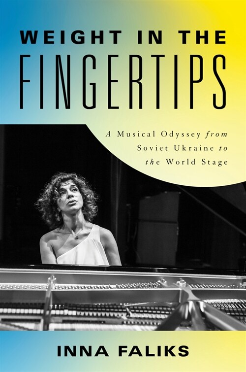 Weight in the Fingertips: A Musical Odyssey from Soviet Ukraine to the World Stage (Hardcover)