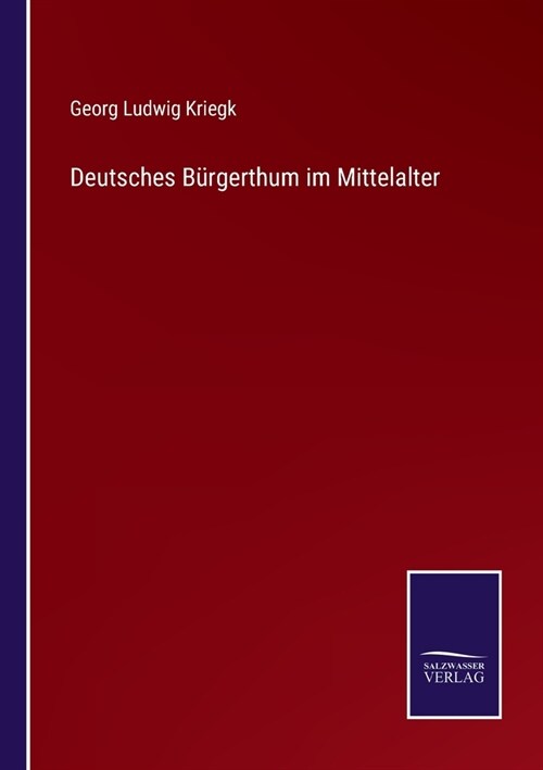 Deutsches B?gerthum im Mittelalter (Paperback)