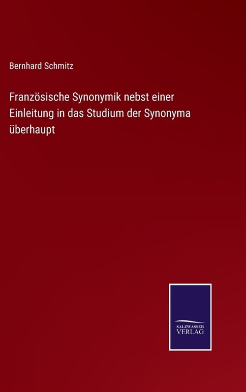 Franz?ische Synonymik nebst einer Einleitung in das Studium der Synonyma ?erhaupt (Hardcover)