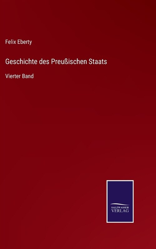 Geschichte des Preu?schen Staats: Vierter Band (Hardcover)