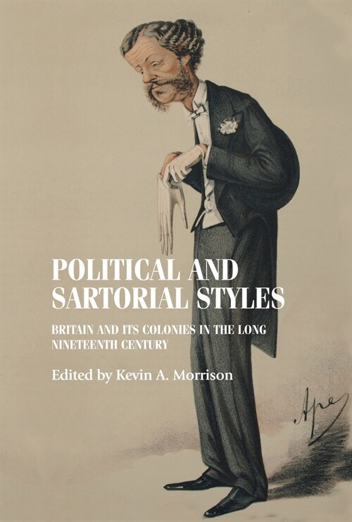 Political and Sartorial Styles : Britain and its Colonies in the Long Nineteenth Century (Hardcover)