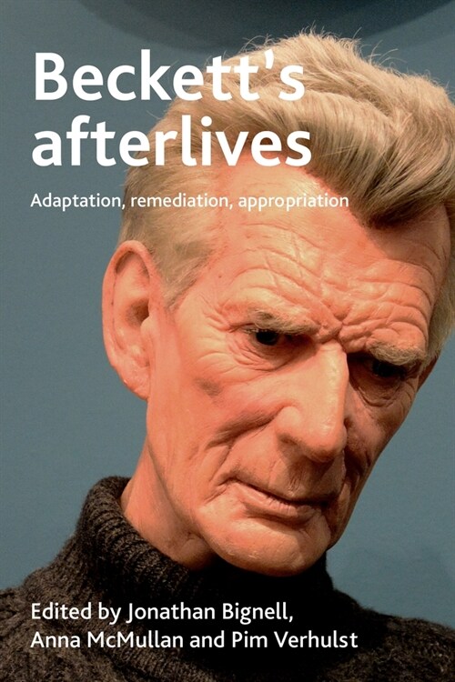 Becketts Afterlives : Adaptation, Remediation, Appropriation (Hardcover)