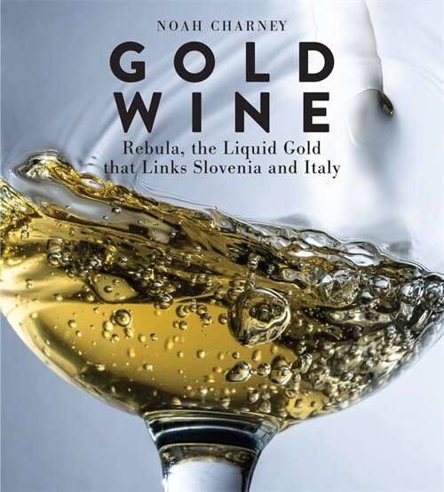 Gold Wine: Rebula, the Liquid Gold That Links Slovenia and Italy (Hardcover)