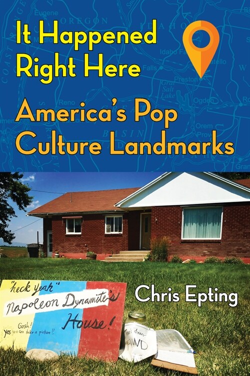 It Happened Right Here: Americas Pop Culture Landmarks (Paperback)