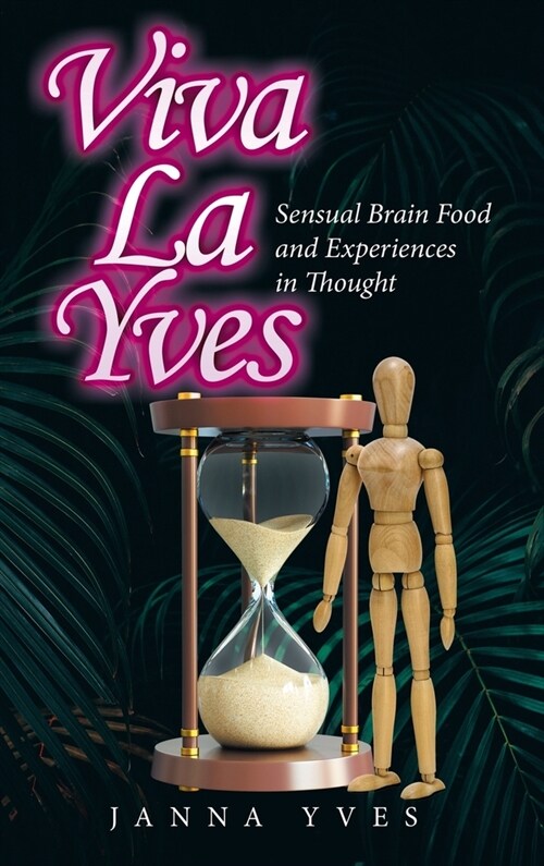 Viva La Yves: Sensual Brain Food and Experiences in Thought (Hardcover)