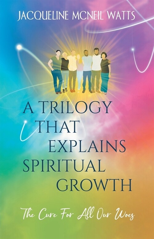 A Trilogy That Explains Spiritual Growth: (The Cure For All Our Woes) (Paperback)