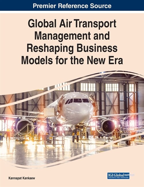 Global Air Transport Management and Reshaping Business Models for the New Era (Paperback)