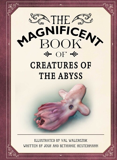 The Magnificent Book of Creatures of the Abyss: (Ocean Animal Books for Kids, Natural History Books for Kids) (Hardcover)