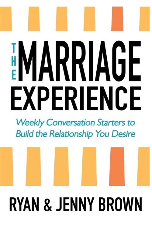 The Marriage Experience: Weekly Conversation Starters to Build the Relationship You Desire (Paperback)