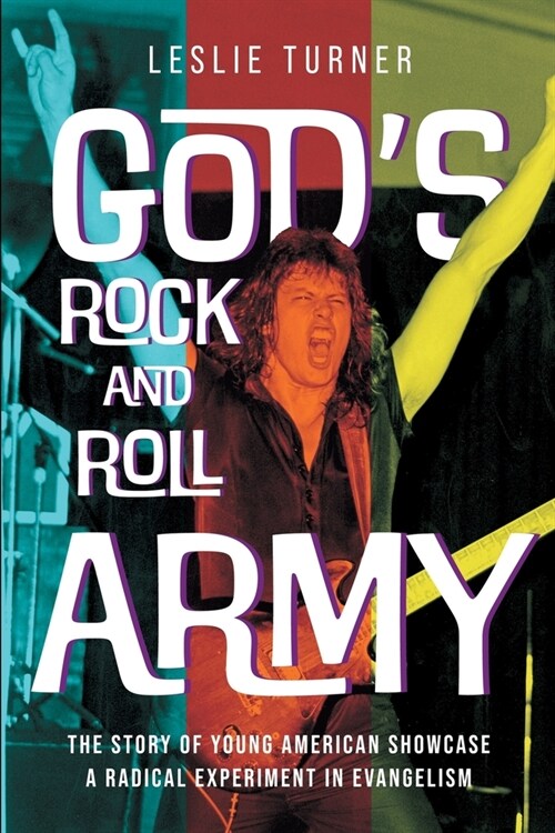 Gods Rock and Roll Army: The Story of Young American Showcase, A Radical Experiment in Evangelism (Paperback)