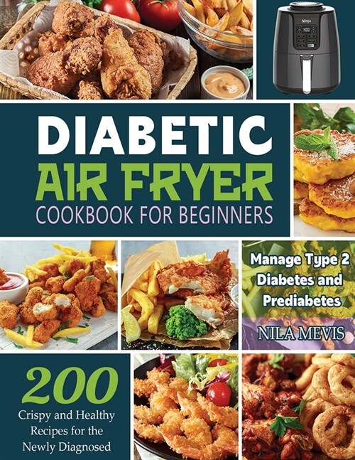 Diabetic Air Fryer Cookbook for Beginners: 200 Crispy and Healthy Recipes for the Newly Diagnosed / Manage Type 2 Diabetes and Prediabetes (Paperback)