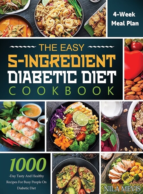 The Easy 5-Ingredient Diabetic Diet Cookbook: 1000-Day Tasty and Healthy Recipes for Busy People on Diabetic Diet with 4-Week Meal Plan (Hardcover)