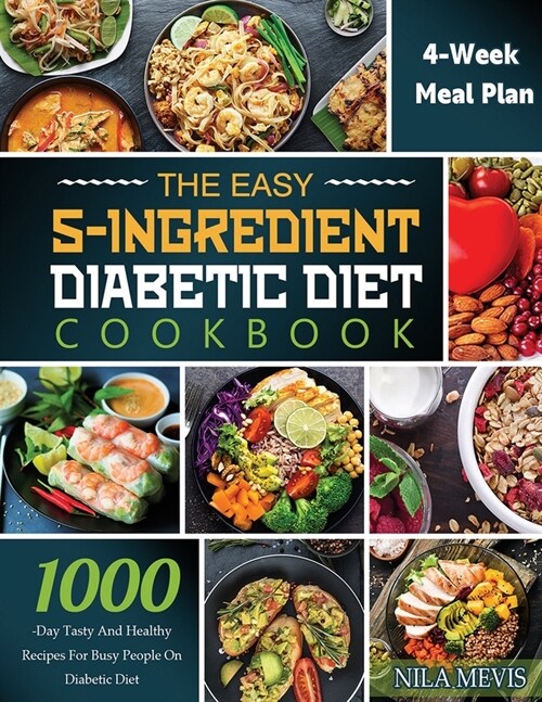 The Easy 5-Ingredient Diabetic Diet Cookbook: 1000-Day Tasty and Healthy Recipes for Busy People on Diabetic Diet with 4-Week Meal Plan (Paperback)