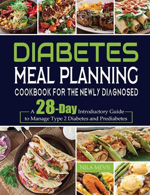 Diabetes Meal Planning Cookbook for the Newly Diagnosed: A 28-Day Introductory Guide to Manage Type 2 Diabetes and Prediabetes (Paperback)