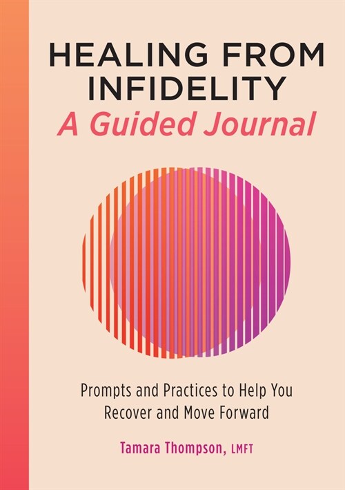 Healing from Infidelity: A Guided Journal: Prompts and Practices to Help You Recover and Move Forward (Paperback)