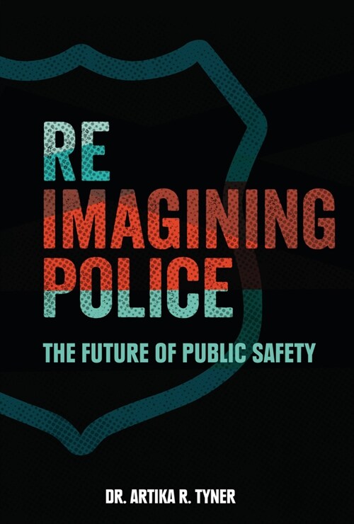 Reimagining Police: The Future of Public Safety (Library Binding)