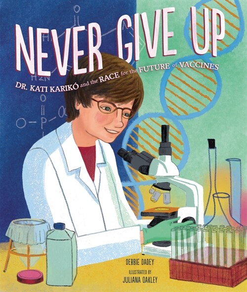 Never Give Up: Dr. Kati Karik?and the Race for the Future of Vaccines (Hardcover)