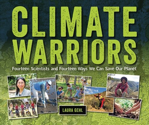 Climate Warriors: Fourteen Scientists and Fourteen Ways We Can Save Our Planet (Library Binding)